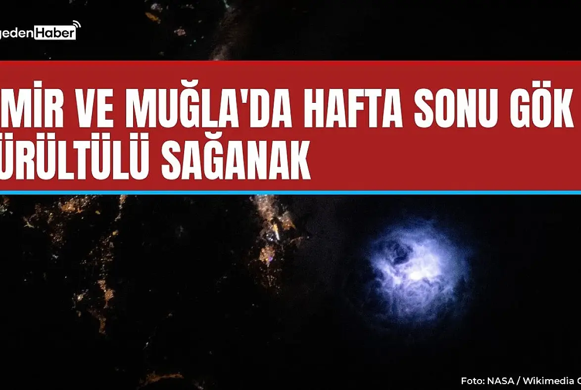 İzmir ve Muğla'da hafta sonu gök gürültülü sağanak