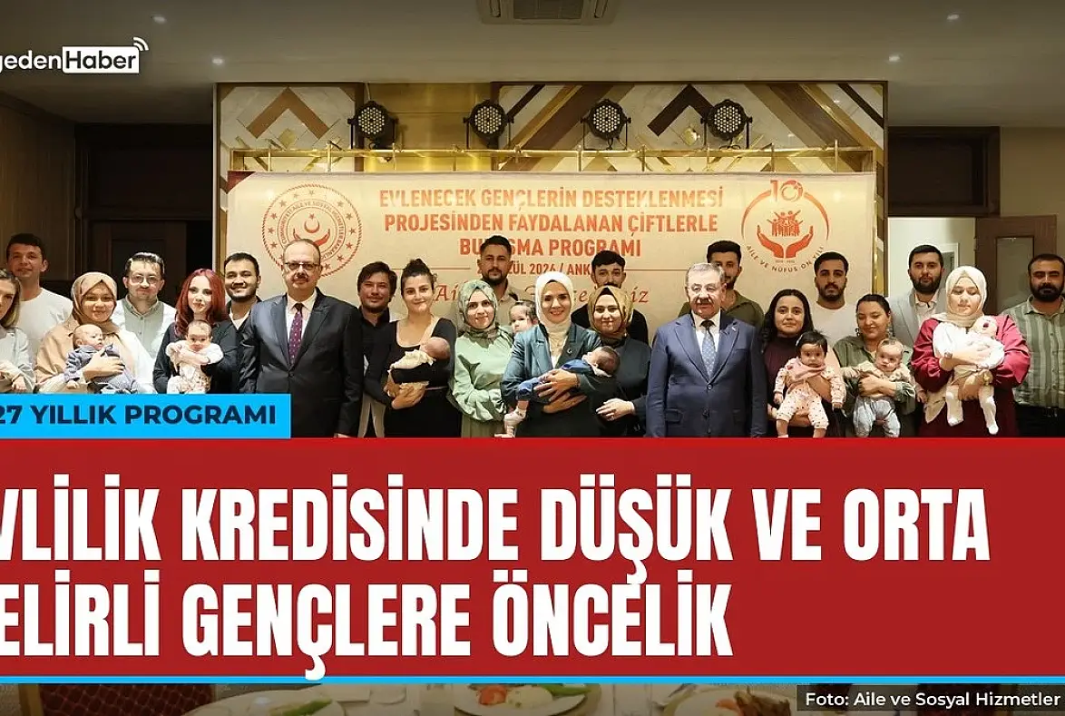 Evlilik kredisinde 2027'de düşük ve orta gelirli gençlere öncelik