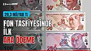 Fon tasfiyesinde ilk ara ödeme başladı