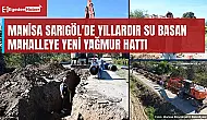 Sarıgöl'de yıllardır su basan mahalleye yeni yağmur hattı