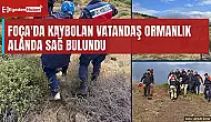 Foça'da kaybolan vatandaş ormanlık alanda sağ bulundu