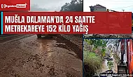 Muğla Dalaman'da 24 saatte 152 kilogram yağış, turuncu kod sürüyor