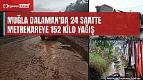Muğla Dalaman'da 24 saatte 152 kilogram yağış, turuncu kod sürüyor