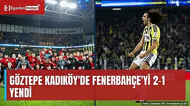 Göztepe Kadıköy'de Fenerbahçe'yi 2-1 yendi