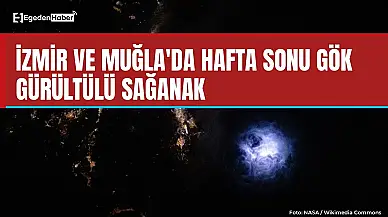 İzmir ve Muğla'da hafta sonu gök gürültülü sağanak