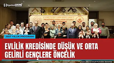 Evlilik kredisinde 2027'de düşük ve orta gelirli gençlere öncelik