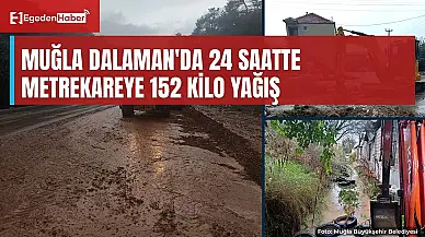 Muğla Dalaman'da 24 saatte 152 kilogram yağış, turuncu kod sürüyor