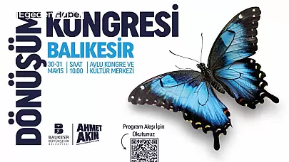 Balıkesir Dönüşüm Kongresi 30-31 Mayıs'ta tüm halka açık