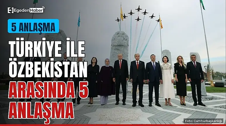 Türkiye ve Özbekistan'dan 5 anlaşma