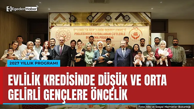 Evlilik kredisinde 2027'de düşük ve orta gelirli gençlere öncelik