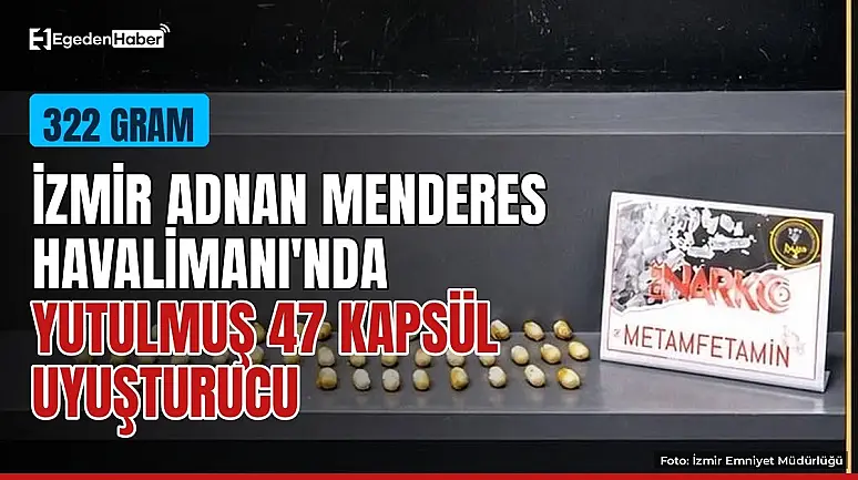 İzmir Adnan Menderes Havalimanı'nda yutulmuş 47 kapsül uyuşturucu bulundu