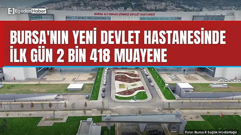 Bursa'nın yeni hastanesinde ilk gün 2 bin 418 muayene