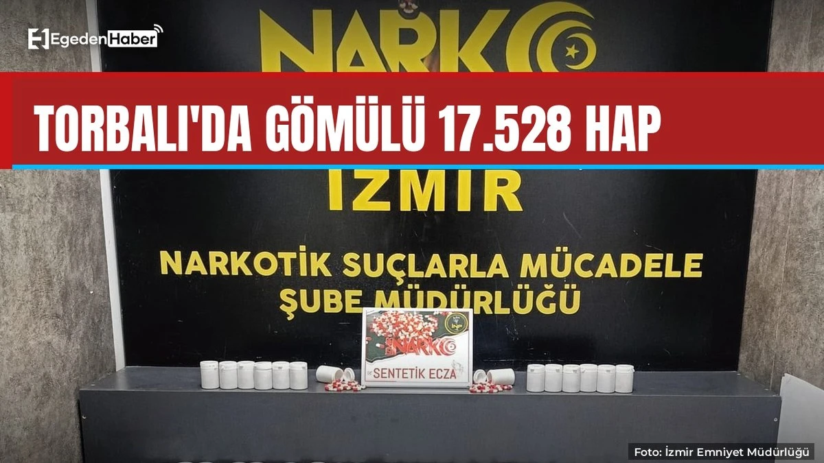 İzmir Torbalı'da toprağa gömülü 17 bin 528 hap ele geçirildi