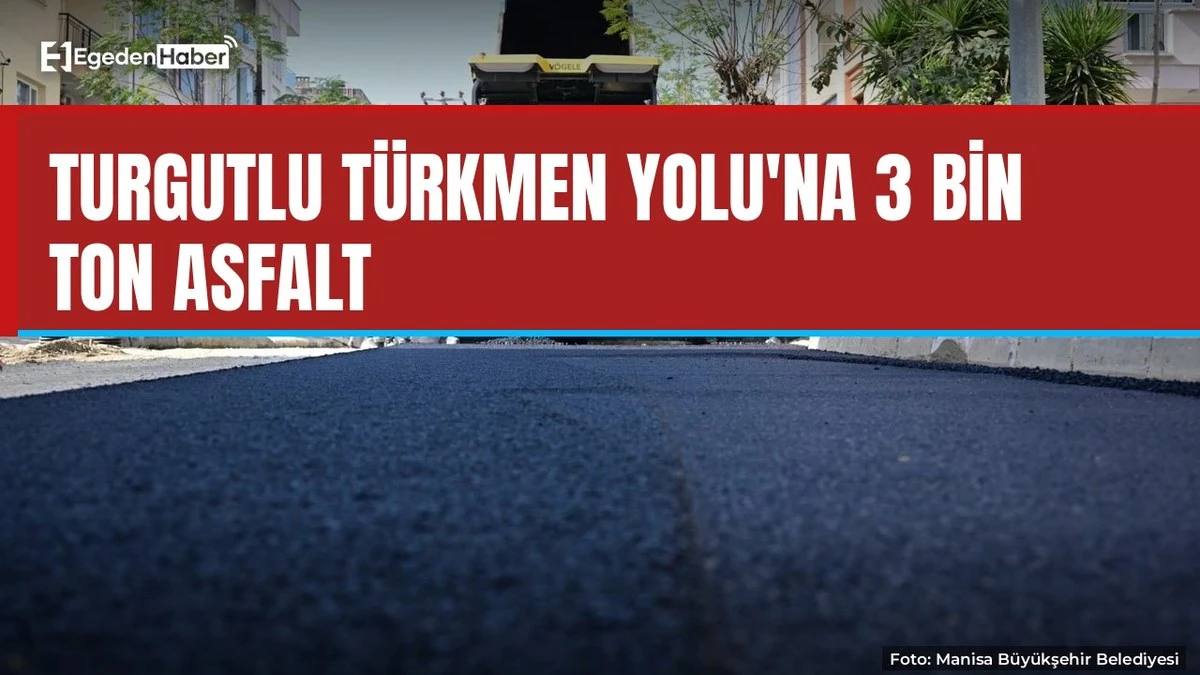 Turgutlu Türkmen Yolu'na 3 bin ton asfalt