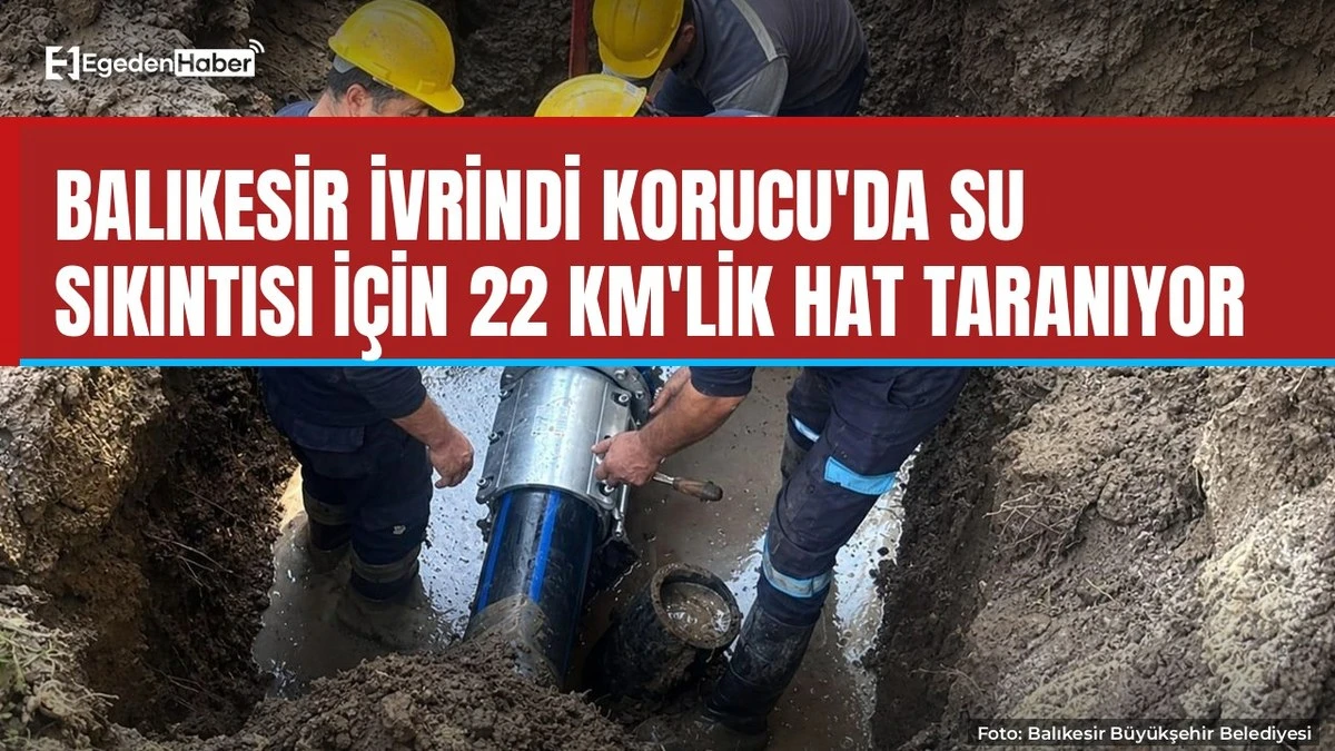 İvrindi Korucu'da 22 km'lik su hattında arıza aranıyor
